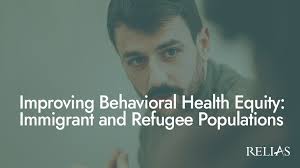 Improving Behavioral Health Equity: Immigrant and Ref