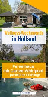 Wellness Entschleunigung Fruhling Holland Kurztrip Niederlande Urlaub Ferienhaus Mit Pool Jaccuzi Whirlpool Ferien Wellnessurlaub Ferienhaus Holland