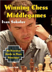 Winning Chess Middlegames: An Essential Guide to Pawn Structures, Ivan Sokolov; 286 pages; New in Chess 2009 - winningchessmiddle