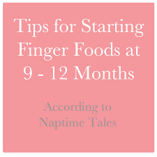 Stepping Up Solids Finger Foods For Your 9 12 Month Old