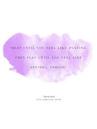 Rest Until You Feel Like Playing Then Play Until You Feel Like Resting