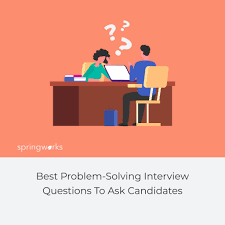 Why do you want to work here? 20 Best Problem Solving Interview Questions To Ask Candidates Springworks Blog