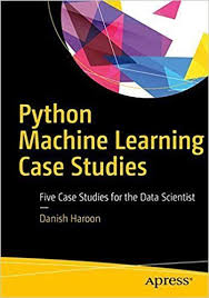 Python Machine Learning Case Studies Https Www Programmer Books Com Python Machine Learning Case Stu Machine Learning Machine Learning Book Data Scientist