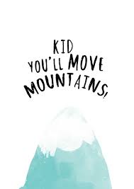Kid You Ll Move Mountains Http Catitaillustrations Tictail Com Quotes For Kids Leukemia Quotes Move Mountains