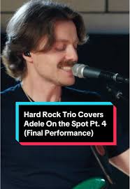 Hard Rock Trio Performs Adele in Final Cover Session
