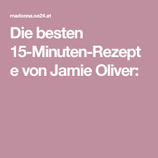 die besten 15 minuten rezepte von jamie oliver rezepte jamie oliver kochen und geniessen