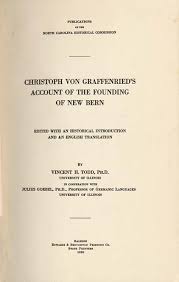 Im gedächtnis, in der erinnerung bewahrt haben. Baron Christoph Von Graffenried 1661 1743 Ed By Vincent H Todd Vincent Hollis 1879 And Ed By Julius Goebel 1857 1931 Christoph Von Graffenried S Account Of The Founding Of New Bern Edited With An