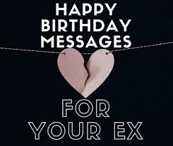Stumped On What To Write In A Happy Birthday Card For Your Ex Read On For Wishes A Birthday Quotes For Girlfriend Ex Boyfriend Quotes Happy Birthday Boyfriend