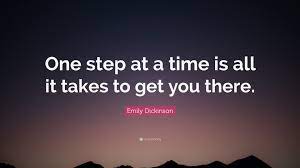 Emily Dickinson Quote One Step At A Time Is All It Takes To Get You There