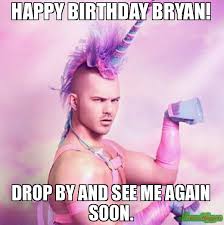 Our collection of happy birthday pictures can be a source of inspiration for your own wishes and an affectionate introduction to a friend's special day. Happy Birthday Bryan Meme Memeshappen