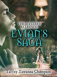 The Mystery Alliance: Evian's Saga by Taffey Tawanna Champion