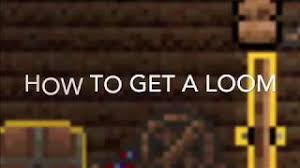 Loom to craft and use. How To Get A Loom In Terraria