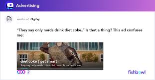 They Say Only Nerds Drink Diet Coke Is That A Thing This Ad Confuses Me Fishbowl