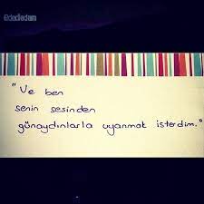 ve ben senin sesinden gunaydinlarla uyanmak isterim guzel soz alintilar ozlu sozler