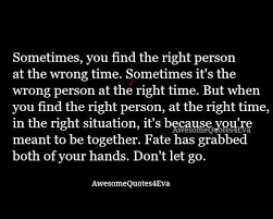 Sometimes You Find The Right Person At The Wrong Time Sometimes It S The Wrong Right Time Quotes Time Quotes Relationship Inspirational Quotes About Love