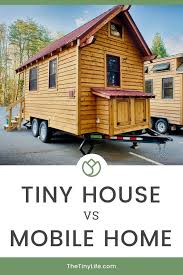 The Difference Between A Tiny House A Mobile Home Or Trailer The Tiny Life Tiny House Community House Mobile Home