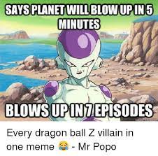 We all know how wrong frieza was in dragon ball z about it taking 5 minutes for the planet to blow up. Says Planet Will Blowupin 5 Minutes Blows Upintepisodes Every Dragon Ball Z Villain In One Meme Mr Popo Meme On Me Me