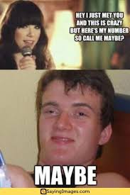 Hey I Just Met You And This Is Crazy Meme 20 Maybe Memes For When You Re Not Really Sure In 2020 Memes Call Me Maybe Maybe Meme