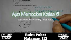 Maybe you would like to learn more about one of these? Ayo Mencoba Kelas 6 Halaman 113 Bangun Ruang Kelas 6 Luas Permukaan Tabung Youtube