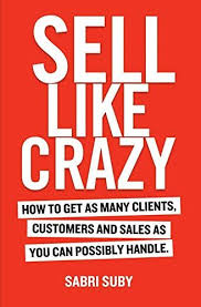 Sell Like Crazy How To Get As Many Clients Customers And Sales As You Can Possibly Handle By Sabri Suby Pdf Readli Pdf Download Audio Books Ebook Marketing