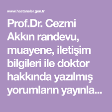 Prof Dr Cezmi Akkin Randevu Muayene Iletisim Bilgileri Ile Doktor Hakkinda Yazilmis Yorumlarin Yayinlandigi Guncel Saglik Sitesi L Doktorlar Bilgi Iletisim