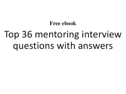 The mentoring process is more complex and less tangible than advising, and often extends beyond a student's current project or graduate program. Top 36 Mentoring Interview Questions With Answers Pdf