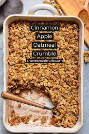 Cinnamon Apple Oatmeal Crumble Shane Simple Apple Breakfast Recipes Baked Apple Recipes Apple Recipes Easy
