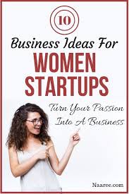 10 Business Ideas For Women Turn Your Passion Into A Business Business Ideas For Women Startups Business Ideas Entrepreneur Business Women