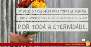 Para você mamãe, ternura, anjo de puro esplendor, uma linda mensagem… Frases Curtas De Dia Das Maes Para Todas As Mamaes