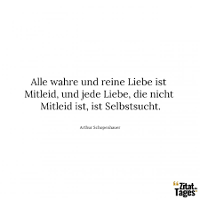 Arthur schopenhauer *1788 †1860 wikipedia Alle Wahre Und Reine Liebe Ist Mitleid Und Jede Liebe Arthur Schopenhauer