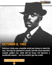 Rest in peace, Solomon Linda. We all know the lyrics: “In the jungle, the  mighty jungle, the lion sleeps tonight.” But most of us don't know its  original composer, Solomon Linda. For