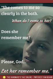 The Handmaid S Tale Quotes Season 1 Episode 1 Regarding Hannah June Offred S Daughter She Comes To Me S The Handmaid Tale Handmaids Tale The Handmaid