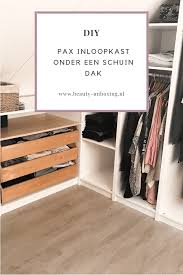 diy pax inloopkast onder een schuin dak diy pax inloopkast paxkast schuindak ikea inloopkast zolder kast schuin kast onder schuin dak