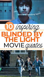 This movie stands and delivers. 10 Inspiring Blinded By The Light Movie Quotes But First Joy
