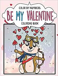 This set of color by code valentine coloring pages comes with 8 different printables and 8 answer keys. Color By Numbers Be My Valentine A Cute Color By Number Coloring Activity Book To Say Happy Valentine S Day With Candy Chocolate Flowers Teddy And More Color By Numbers For Kids