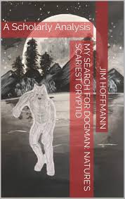 My Search for Dogman: Nature's Scariest Cryptid: A Scholarly Analysis by Jim  Hoffmann