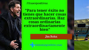 Esta citas son un extracto refinado sobre como alcanzar el éxito mas rápidamente, el objetivo de jim era, se una luz que ilumina a la gente para que puedan alcanzar el éxito mas rápido. Frase Positiva 10 Jim Rohn Futbol En Positivo