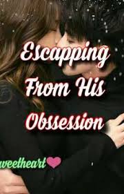 Escaping From His Obssession