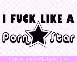 I Fuck Like a Porn Star SVG File for Cricut Silhouette Cameo - Etsy Israel