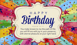 Birthdays are never complete until you've sent happy birthday wishes to a friend or to any other birthday gal or boy! Free Happy Birthday Psalm 16 11 Ecard Email Free Personalized Birthday Cards Online