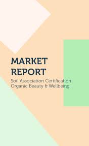 The Soil Association Certification Organic Beauty Wellbeing Market Report Takes A Comprehensive Look At The Current Organic Beauty Marketing Beauty Marketing