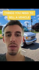 things you need to sell a vehicle #selling #sellingtrucks #sellingcars  #truckforsale #carforsale