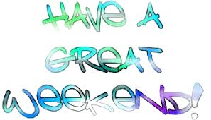 Image result for have a great weekend