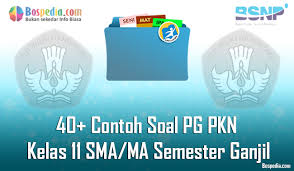 Lengkap 40 Contoh Soal Pg Pkn Kelas 11 Sma Ma Semester Ganjil Terbaru Bospedia