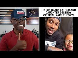 Critical race theory is like a cancer on the american soil. Black Father And Daughter Destroy Critical Race Theory On Tiktok U Imaginary Weather563
