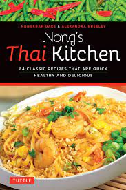 The preparations are really simple, the hardest part is getting. Nong S Thai Kitchen 84 Classic Recipes That Are Quick Healthy And Delicious Daks Nongkran Greeley Alexandra 0784497404151 Books Amazon Ca