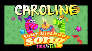 Dear caroline a birthday is just another day where you go to work and people give you love. Tina Tin Happy Birthday Caroline Personalized Songs For Kids Personalizedsongs Youtube