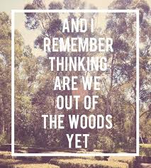 Taylor Swift Are We Out Of The Woods Yet Taylor Swift Lyrics Taylor Lyrics Taylor Swift Songs