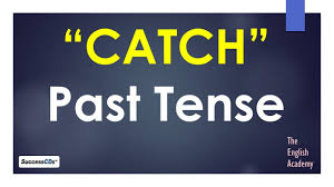Past Tense Of Catch And Other Forms Of Verb Catch Youtube