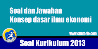 Soal dan jawaban ekonomi bisnis kelas 10. 40 Soal Konsep Ilmu Ekonomi Lengkap Jawaban